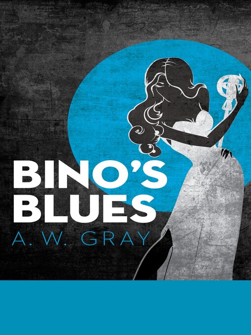 Title details for Bino's Blues by A. W. Gray - Available